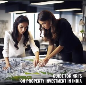 Navigating Property Investment in India: A Guide for NRIs
